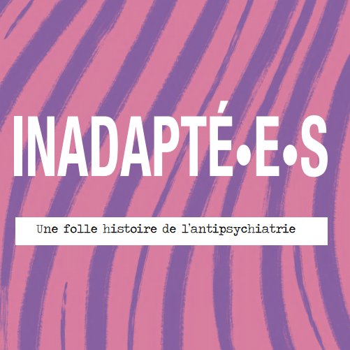 Inadapté•e•s - Une folle histoire de l'antipsychiatrie [ Version numérique ]